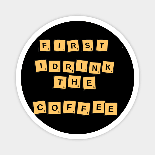 first i drink the coffee Magnet by taytalbass